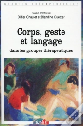 Corps, Geste Et Parole Dans Les Groupes Thérapeutiques