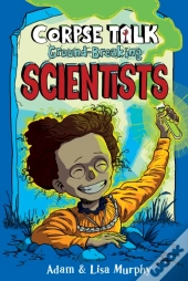 Corpse Talk: Ground-Breaking Scientists