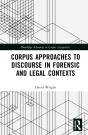 Corpus Approaches To Discourse In Forensic And Legal Contexts - Preview