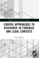 Corpus Approaches To Discourse In Forensic And Legal Contexts