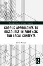 Corpus Approaches To Discourse In Forensic And Legal Contexts - Preview