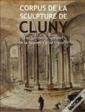 Corpus De La Sculpture De Cluny ; Les Parties Orientales De La Grande Église De Cluny Iii