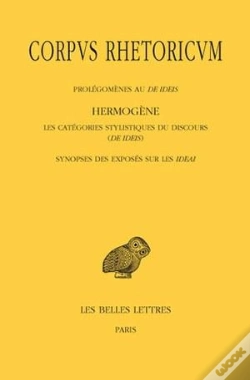Capa do artigo Corpus Rhetoricum. Tome Iv: Prolégomènes Au De Ideis - Hermogène, Les Catégories Stylistiques Du Discours (De Ideis) - Synopse Des Exposés Sur Les Ide