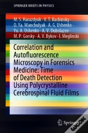 Capa do artigo Correlation And Autofluorescence Microscopy In Forensics Medicine: Time Of Death Detection Using Polycrystalline Cerebrospinal Fluid Films