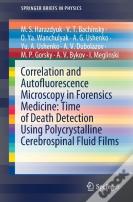 Correlation And Autofluorescence Microscopy In Forensics Medicine: Time Of Death Detection Using Polycrystalline Cerebrospinal Fluid Films
