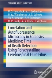 Correlation And Autofluorescence Microscopy In Forensics Medicine: Time Of Death Detection Using Polycrystalline Cerebrospinal Fluid Films