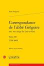 Correspondance De L'Abbe Gregoire Avec Son Clerge Du Loir-Et-Cher. Tome Iii - 17 - 1798-1800 - Preview