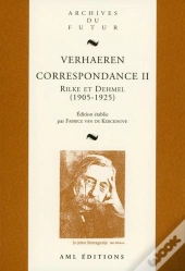 Correspondance : Emile Et Marthe Verhaeren, Richard Et Ida Dehmel, Rainer Maria Rilke (1905-1925)