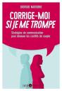 Corrige-Moi Si Je Me Trompe ; Stratégies De Communication Pour Dénuer Les Conflits De Couple - Preview