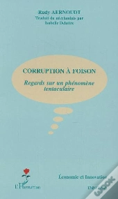 Corruption A Foison ; Regards Sur Un Phenomene Tentaculaire