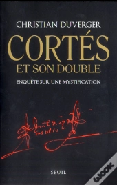 Cortés Et Son Double ; Enquête Sur Une Mystification
