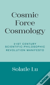 Cosmic Force Cosmology: 21st Century Sci