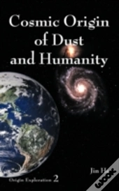 Cosmic Origin Of Dust And Humanity