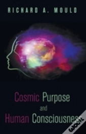 Cosmic Purpose And Human Consciousness