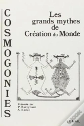 Cosmogonies - Les Grands Mythes De La Creation Du Monde