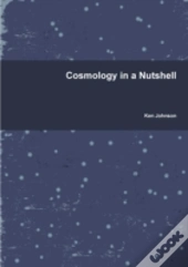 Cosmology In A Nutshell