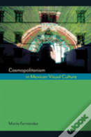 Cosmopolitanism In Mexican Visual Culture