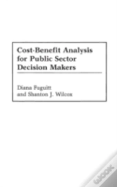 Cost-Benefit Analysis For Public Sector Decision Makers