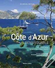 Côte D'Azur Remarquable ; Mer & Montagne, De Menton À Saint-Tropez