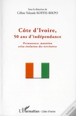 Capa do artigo Côte D'Ivoire, 50 Ans D'Indépendance ; Permanence Mutation Et/Ou Évolution Des Territoires