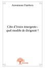 Cote D'Ivoire Emergente : Quel Modele De Dirigeant ? - Preview