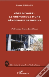 Côte D'Ivoire ; Le Crépuscule D'Une Démocratie Orpheline