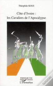 Côte D'Ivoire : Les Cavaliers De L'Apocalypse