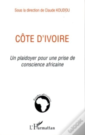 Côte D'Ivoire, Un Plaidoyer Pour Une Prise De Conscience Africaine