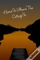 Cottage Notebook - Home Is Where The Cottage Is