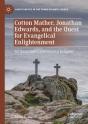 Cotton Mather, Jonathan Edwards, And The Quest For Evangelical Enlightenment - Preview