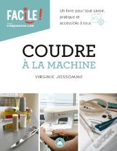Coudre À La Machine ; Un Livre Pour Connaitre Les Bases Et Les Techniques De La Couture À La Machine