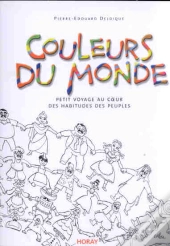 Couleurs Du Monde ; Petit Voyage Au Coeur Des Habitudes Des Peuples