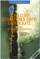 Couleurs Et Matières Dans L'Antiquité ; Textes, Techniques Et Pratiques