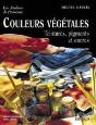 Couleurs Végétales : Teintures, Pigments Et Encres - Preview