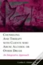 Counseling And Therapy With Clients Who Abuse Alcohol Or Other Drugs