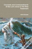 Counsels And Commandments Of The Lord Jesus In The New Testament