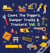 Count The Diggers, Dumper Trucks & Tractors! Volume 2