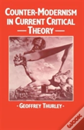 Counter-Modernism In Current Critical Theory