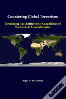 Countering Global Terrorism: Developing The Antiterrorist Capabilities Of The Central Asian Militaries