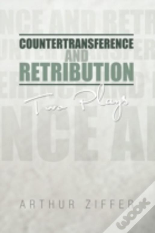 Countertransference And Retribution: Two Plays