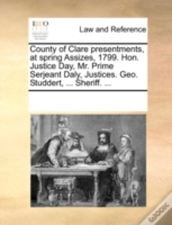 Capa do artigo County Of Clare Presentments, At Spring Assizes, 1799. Hon. Justice Day, Mr. Prime Serjeant Daly, Justices. Geo. Studdert, ... Sheriff. ...