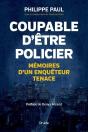 Coupable D'Etre Policier : Memoires D'Un Enqueteur Tenace - Preview