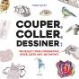 Couper, Coller, Dessiner ; 100 Projets Créatifs À Réaliser Avec Vos Enfants - Preview