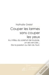 Couper Les Larmes Sans Couper Les Yeux