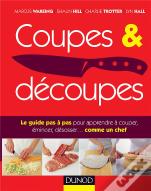 Coupes Et Découpes ; Le Guide Pas À Pas Pour Apprendre À Couper, Émincer, Désosser... Comme Un Chef