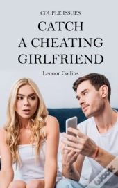 Couple Issues - Catch A Cheating Girlfriend