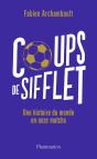 Coups De Sifflet : Une Histoire Du Monde En Onze Matchs - Preview