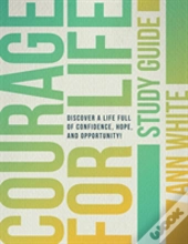Courage For Life Study Guide