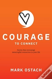 Courage To Connect: Stories That Encoura