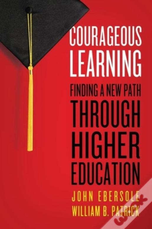Courageous Learning: Finding A New Path Through Higher Education